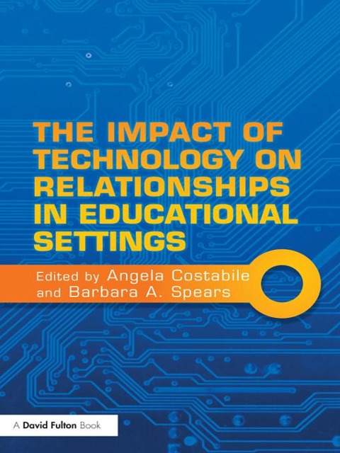 The Impact of Technology on Relationships in Educational Settings - 