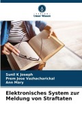 Cover-Bild zum Titel 'Elektronisches System zur Meldung von Straftaten' von 'Sunil K Joseph, Prem Jose Vazhacharickal, Ann Mary'