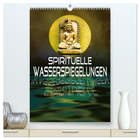 Spirituelle Wasserspiegelungen (hochwertiger Premium Wandkalender 2025 DIN A2 hoch), Kunstdruck in Hochglanz - Liselotte Brunner-Klaus