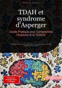 Cover-Bild zum Titel 'TDAH et syndrome d'Asperger: Guide Pratique pour Comprendre l'Autisme et le TDA(H)' von 'Bendis A. I. Saage - Français'
