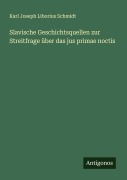 Cover-Bild zum Titel 'Slavische Geschichtsquellen zur Streitfrage über das jus primae noctis' von 'Karl Joseph Liborius Schmidt'