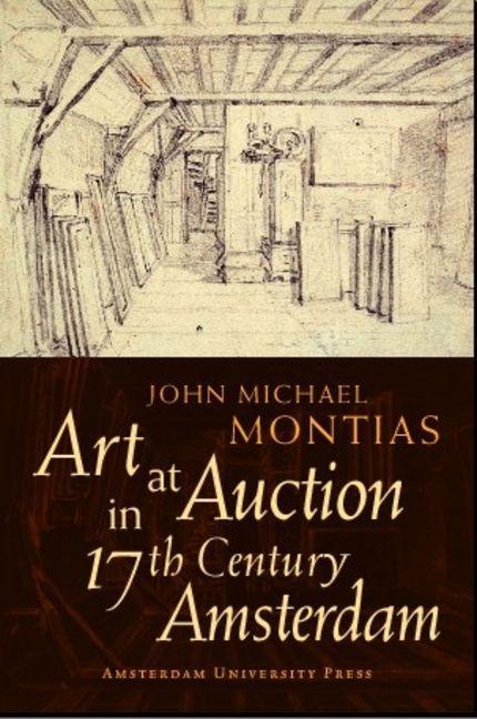 Art at Auction in 17th Century Amsterdam - J. Montias