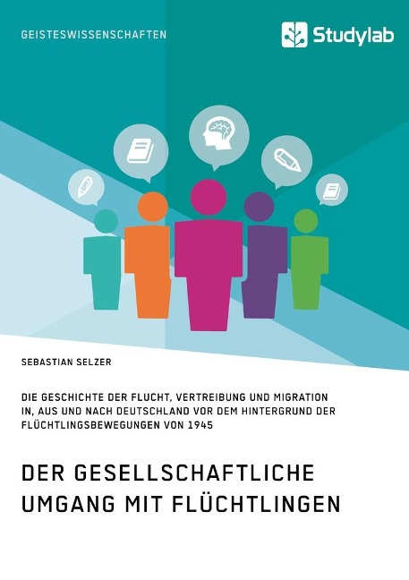 Gesellschaftlicher Umgang mit Flüchtlingen vor dem Hintergrund der Flüchtlingsbewegungen von 1945 - Sebastian Selzer