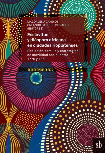 Esclavitud y diáspora africana en ciudades rioplatenses - Magdalena Candiot, Orlando Gabriel Morales
