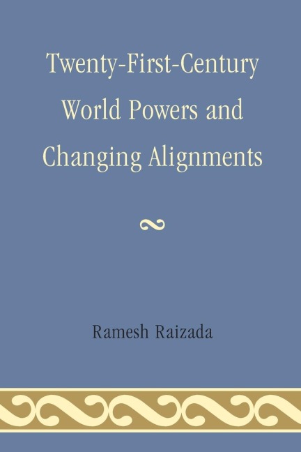 Twenty-First-Century World Powers and Changing Alignments - Ramesh N. Raizada