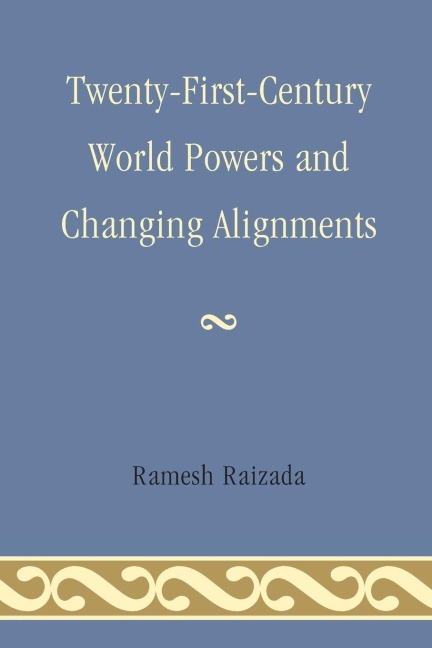 Twenty-First-Century World Powers and Changing Alignments - Ramesh N. Raizada