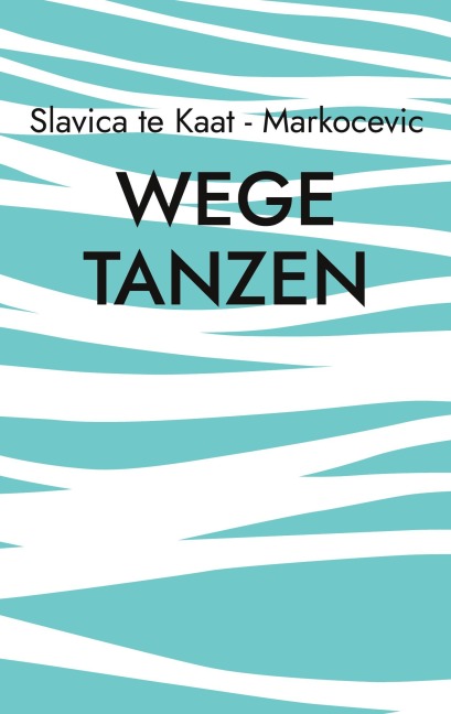 Wege tanzen - Slavica te Kaat - Markocevic