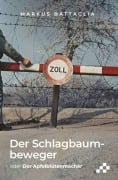 Cover-Bild zum Titel 'Der Schlagbaumbeweger' von 'Markus Battaglia'