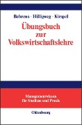 Übungsbuch zur Volkswirtschaftslehre - Christian-Uwe Behrens, Gerd Hilligweg, Matthias Kirspel