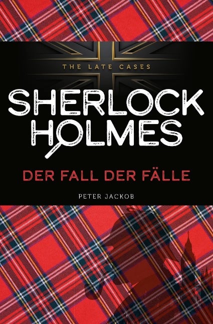 Der Fall der Fälle. Sherlock Holmes - The Late Cases - Jackob Peter