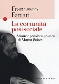 Cover-Bild zum Titel 'La comunità postsociale. Azione e pensiero politico di Martin Buber' von 'Francesco Ferrari'