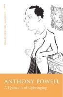 A Question of Upbringing - Anthony Powell