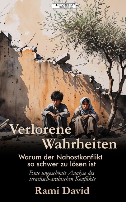 Verlorene Wahrheiten - Warum der Nahostkonflikt so schwer zu lösen ist - Rami David