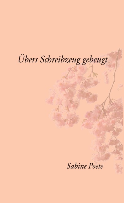 Übers Schreibzeug gebeugt - Sabine Poete