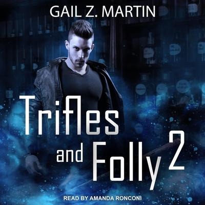 Trifles and Folly 2 Lib/E: A Deadly Curiosities Collection - Gail Z. Martin