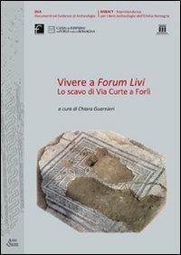 Vivere a Forum Livi. Lo scavo di via Curte a Forlì - 