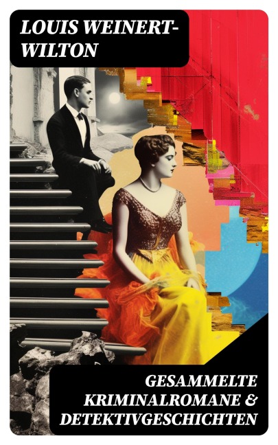 Gesammelte Kriminalromane & Detektivgeschichten - Louis Weinert-Wilton