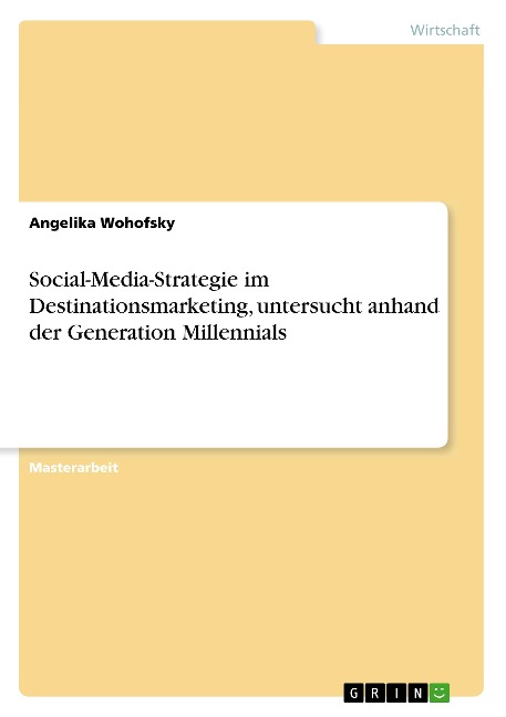 Social-Media-Strategie im Destinationsmarketing, untersucht anhand der Generation Millennials - Angelika Wohofsky