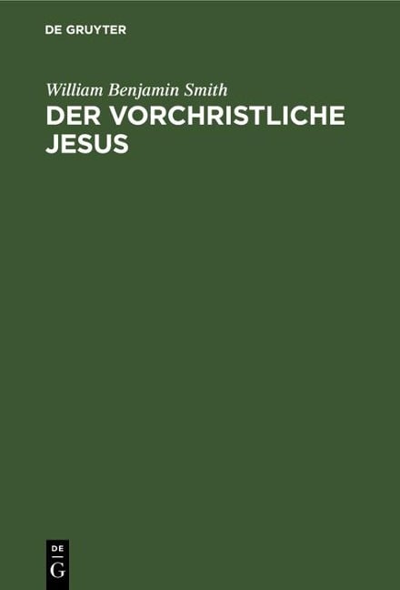 Der Vorchristliche Jesus - William Benjamin Smith