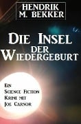 Die Insel der Wiedergeburt - Hendrik M. Bekker