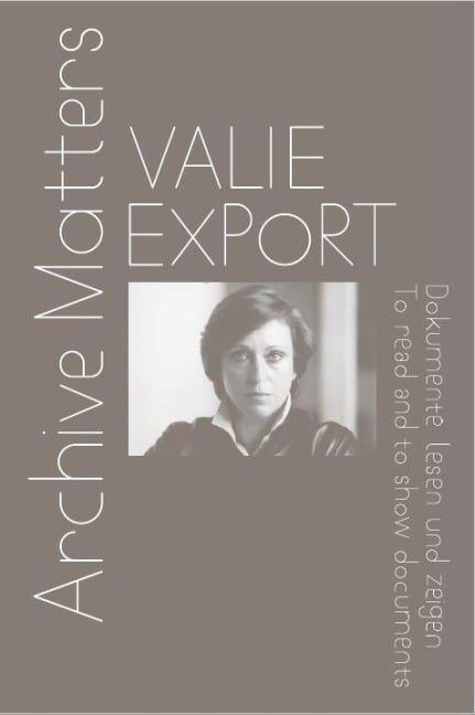 Valie Export. Archive Matters. Dokumente lesen und zeigen. To read and to show documents - 