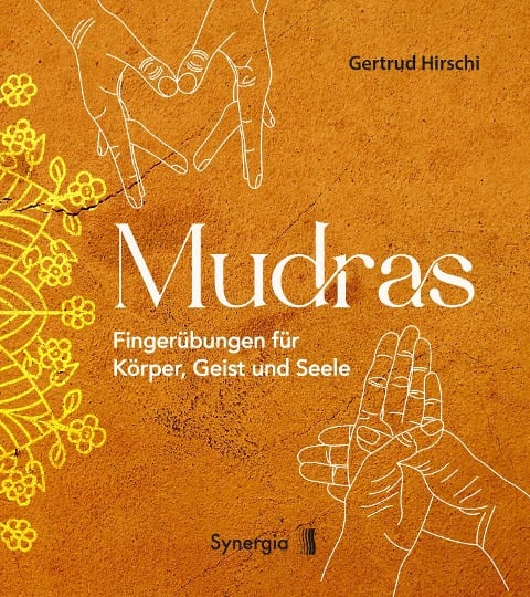Mudras - Fingerübungen für Körper, Geist und Seele - Gertrud Hirschi