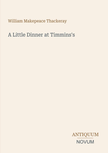 A Little Dinner at Timmins's - William Makepeace Thackeray