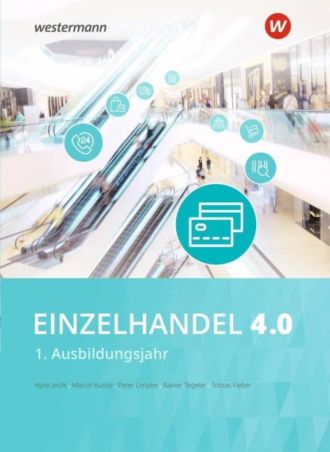 Einzelhandel 4.0. 1. Ausbildungsjahr Schulbuch - Hans Jecht, Peter Limpke, Rainer Tegeler, Marcel Kunze, Tobias Fieber