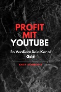 Profit mit YouTube So Verdient Dein Kanal Geld Andy Schneider - A. Schneider