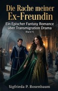 Cover-Bild zum Titel 'Die Rache meiner Ex-Freundin:Ein Epischer Fantasy Romance über Transmigration Drama(Band 5)' von 'Sigfrieda P. Rosenbaum'