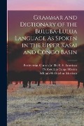 Grammar and Dictionary of the Buluba-Lulua Language As Spoken in the Upper Kasai and Congo Basin - William McCutchan Morrison