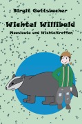 Cover-Bild zum Titel 'Wichtel Willibald' von 'Birgit Gottsbacher'