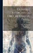Clinique Médicale De L'hôtel-dieu De Paris... - Armand Trousseau, Max Seydewitz, Michel Peter