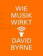 Cover-Bild zum Titel 'Wie Musik wirkt' von 'David Byrne'