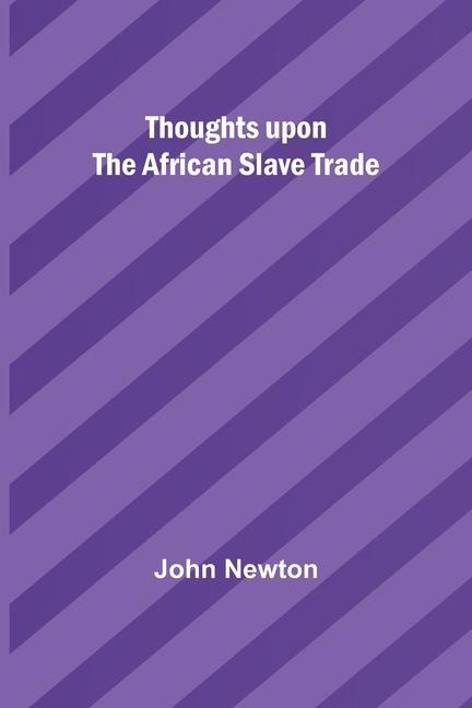 Thoughts upon the African slave trade - John Newton