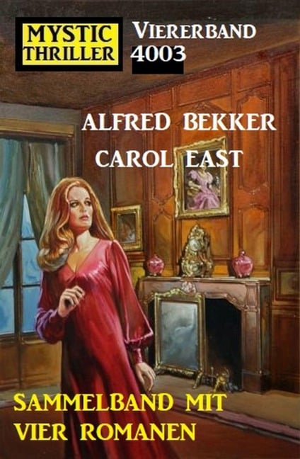 Mystic Thriller Viererband 4003 - Vier Romane in einem Band! - Alfred Bekker, Carol East