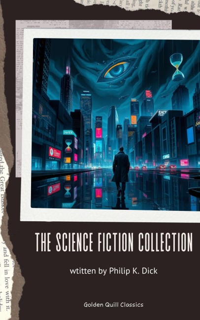 The Science Fiction Collection - Philip K. Dick