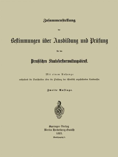 Zusammenstellung der Bestimmungen über Ausbildung und Prüfung für den Preußischen Staatsforstverwaltungsdienst - Preußischer Staatsforst-Verwaltungsdienst