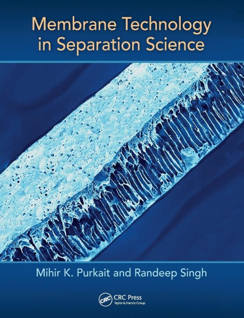 Membrane Technology in Separation Science - Mihir Purkait, Randeep Singh