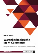 Cover-Bild zum Titel 'Warenkorbabbrüche im M-Commerce. Eine quantitative Studie zum Einkaufsverhalten der Generation Z' von 'Martin Macek'