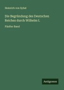Cover-Bild zum Titel 'Die Begründung des Deutschen Reiches durch Wilhelm I.' von 'Heinrich Von Sybel'