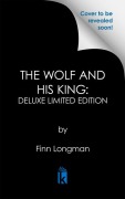 Cover-Bild zum Titel 'The Wolf and His King: Deluxe Limited Edition' von 'Finn Longman'