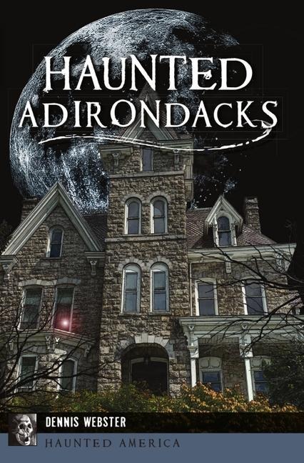 Haunted Adirondacks - Dennis Webster