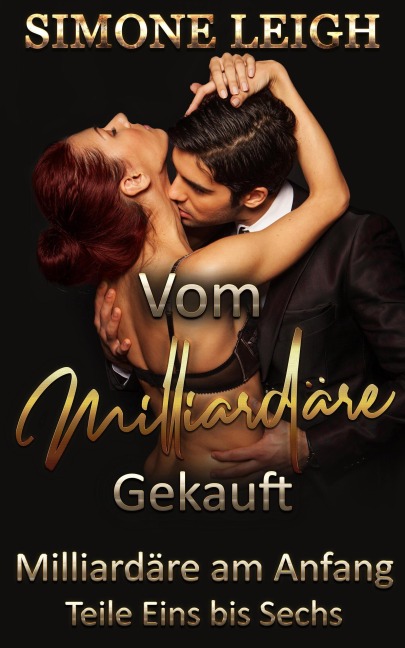 Milliardäre am Anfang - Vom Milliardär Gekauft- Teile Eins bis Sechs - Simone Leigh
