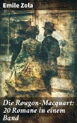 Die Rougon-Macquart: 20 Romane in einem Band - Emile Zola