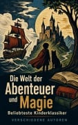 Cover-Bild zum Titel 'Die Welt der Abenteuer und Magie: Beliebteste Kinderklassiker' von 'Jules Verne, Kurd Laßwitz, Heinrich Seidel, Carlo Collodi, Wilhelm Hauff'