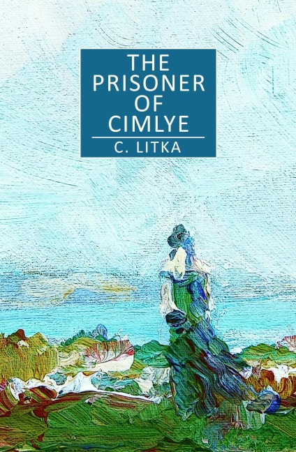The Prisoner of Cimlye (Tales of the Tropic Sea, #2) - C. Litka