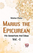Marius The Epicurean His Sensations And Ideas Vol-1 - Walter Pater
