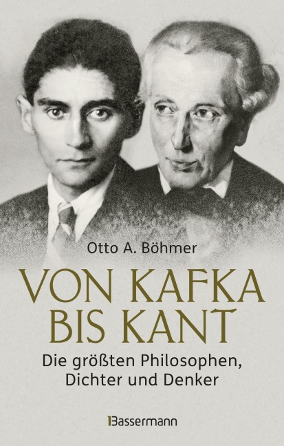 Von Kafka bis Kant. Die größten Philosophen, Dichter und Denker - Otto A. Böhmer