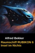 Cover-Bild zum Titel 'Raumschiff RUBIKON 6 Insel im Nichts' von 'Alfred Bekker'